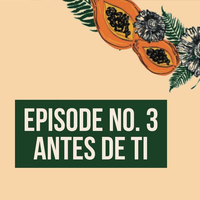 Madrehood Episode 3 - Antes De Ti - podcast episode cover