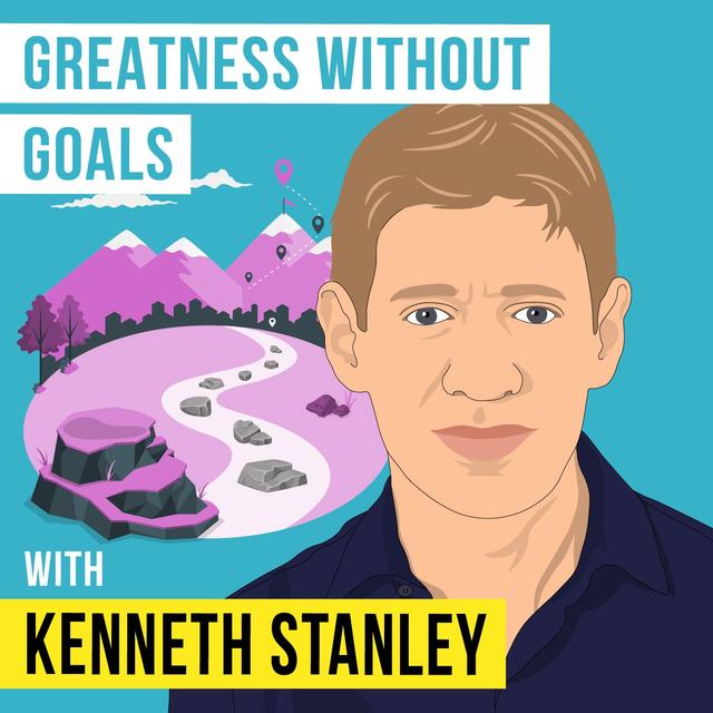 Kenneth Stanley - Greatness Without Goals - [Invest Like the Best, EP.283] - podcast episode cover