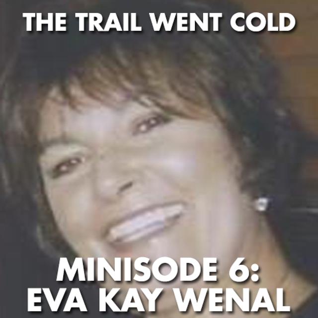 The Trail Went Cold - Minisode 6 - Eva Kay Wenal - podcast episode cover