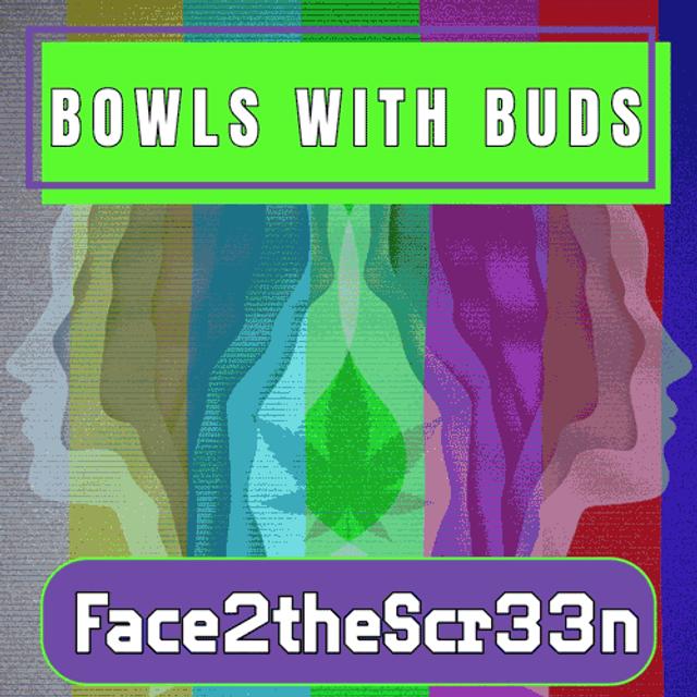 Episode 324 ★ Bowls With Buds ★ Face2theScr33n - podcast episode cover