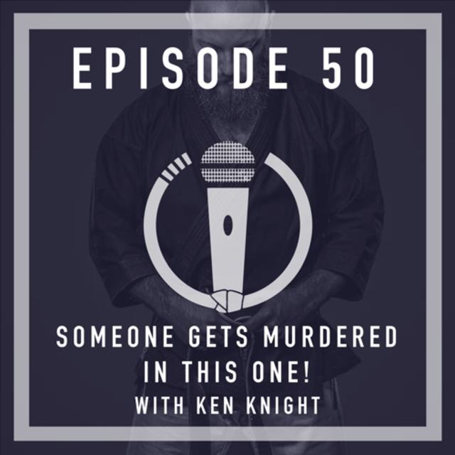 Episode 50 - Someone gets murdered in this one! With Ken Knight & Joe Andrews - podcast episode cover
