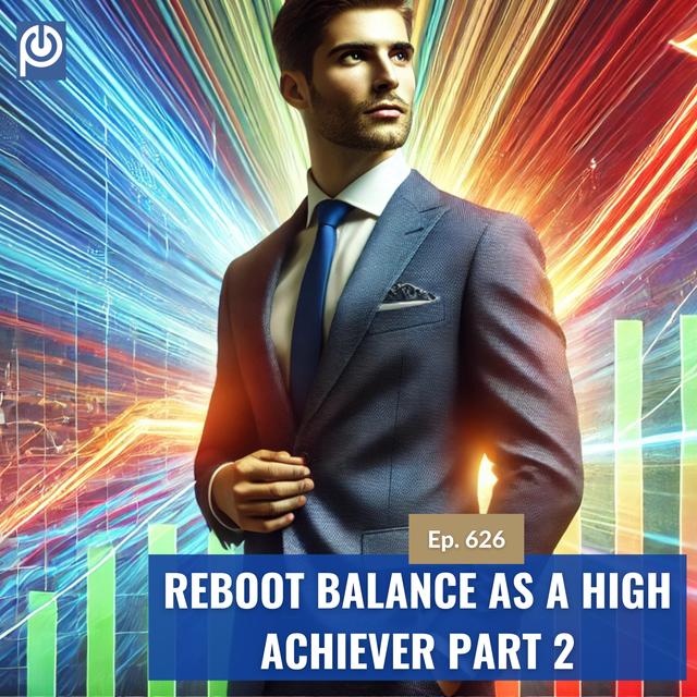 The Porn Reboot Podcast Episode 626: Porn Reboot Balance As A High Achiever Part 2 - podcast episode cover