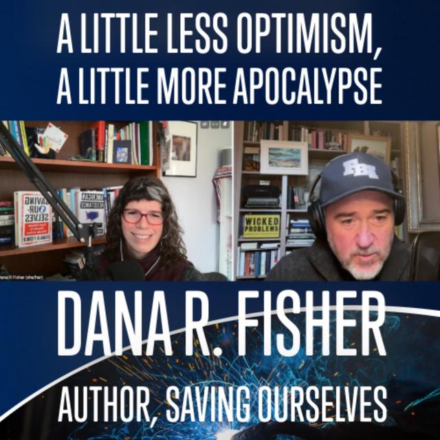 More Apocalypse, Less Optimism - w Dana R. Fisher - podcast episode cover