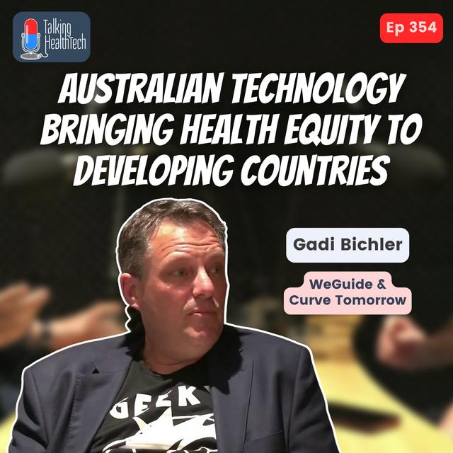 354 - Australian technology bringing health equity to developing countries. Gadi Bichler, WeGuide & Curve Tomorrow - podcast episode cover