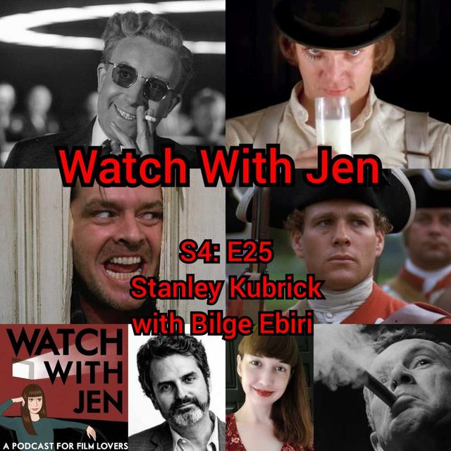 Watch With Jen - S4: E25 - Stanley Kubrick with Bilge Ebiri - podcast episode cover