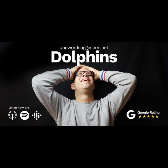 One Word Suggestion: Dolphins - podcast episode cover