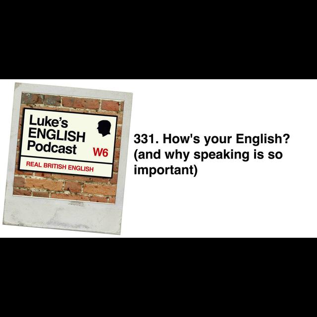331. How's your English? (and why speaking is so important) - podcast episode cover