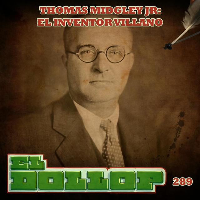 E289: Thomas Midgley Jr.: El Inventor Villano - podcast episode cover