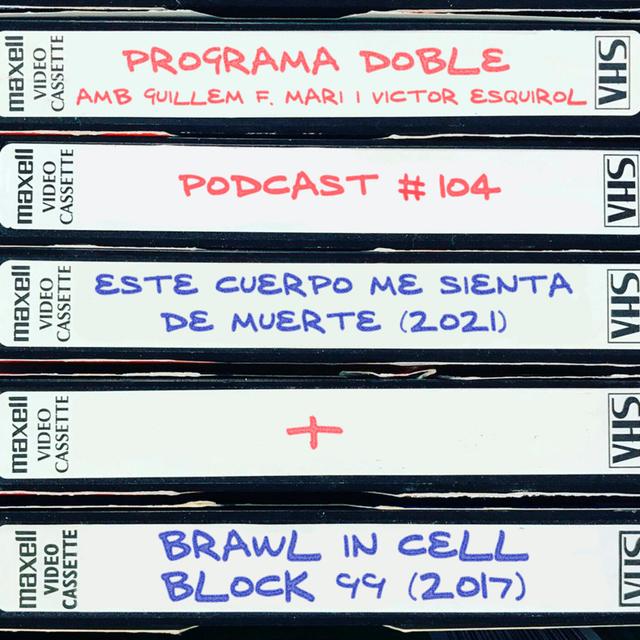 Programa Doble #104: Este cuerpo me sienta de muerte + Brawl in cell block 99 - podcast episode cover