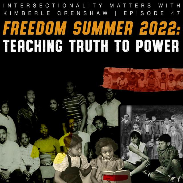 47. Freedom Summer 2022: Teaching Truth to Power - podcast episode cover