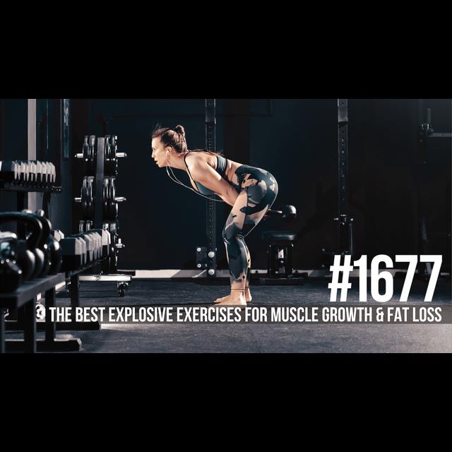 1677: The Best Explosive Exercises for Muscle Growth & Fat Loss - podcast episode cover