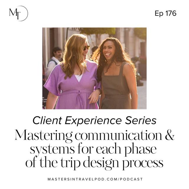 Ep 176 Client Experience Series: Mastering communication & systems for each phase of the trip design process - podcast episode cover