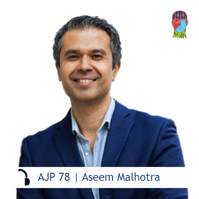 AJP 78 | Aseem Malhotra — More than 1 in 1000 experience severe side-effects - podcast episode cover
