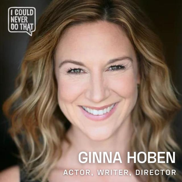 90 Ginna Hoben - This Actor, Writer, and Director is Making Good on Her Childhood Dream - podcast episode cover