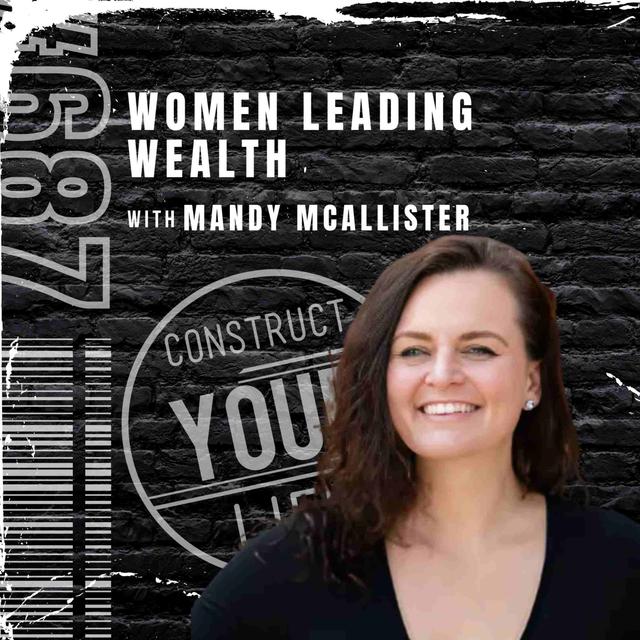 Women Leading Wealth with Mandy McAllister | Construct your life #687 - podcast episode cover
