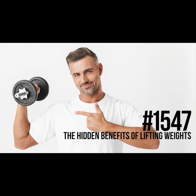 1547: The Hidden Benefits of Lifting Weights - podcast episode cover