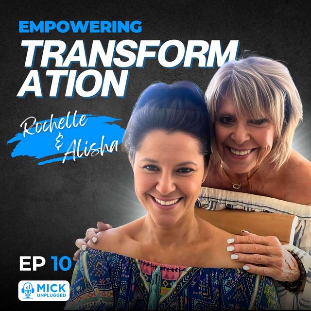 Rochelle & Alisha |  Empowering Transformation - Mick Unplugged [EP 10] - podcast episode cover