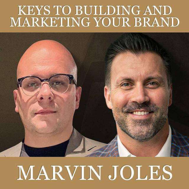 Keys To Building & Marketing Your Brand with Marvin Joles - podcast episode cover