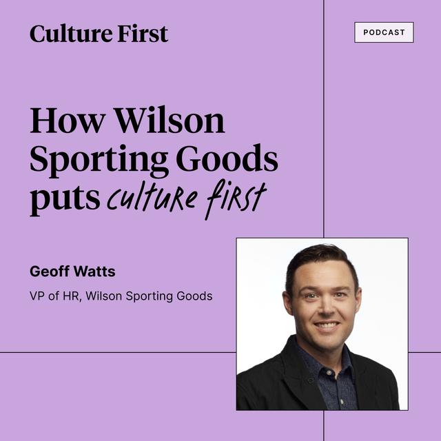 How Wilson Sporting Goods puts Culture First, with Geoff Watts VP of HR, Part 2 of 3. - podcast episode cover