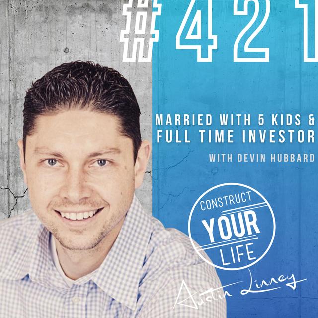Married with 5 kids and full time investor with Devin Hubbard | Construct your life #421 - podcast episode cover