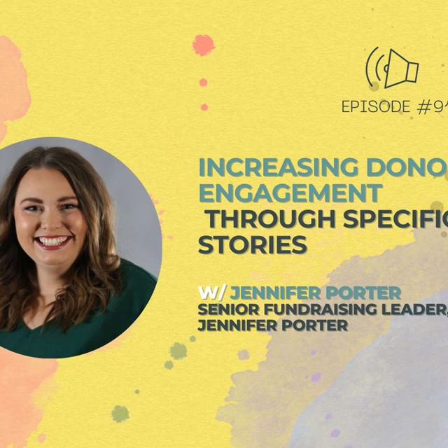 #91 - Increasing Donor Engagement Through Specific Stories w/ Senior Fundraising Leader, Jennifer Porter - podcast episode cover
