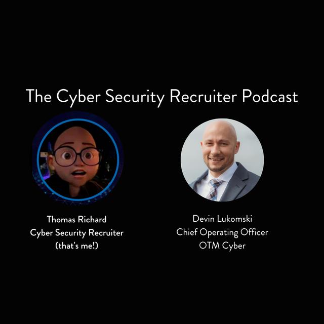 The Cyber Security Recruiter talks to Devin Lukomski, Chief Operating Officer, OTM Cyber - podcast episode cover