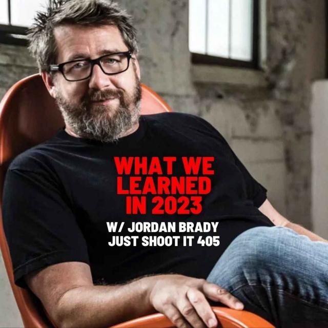 What We Learned In 2023 w/Jordan Brady - Just Shoot It 405 - podcast episode cover