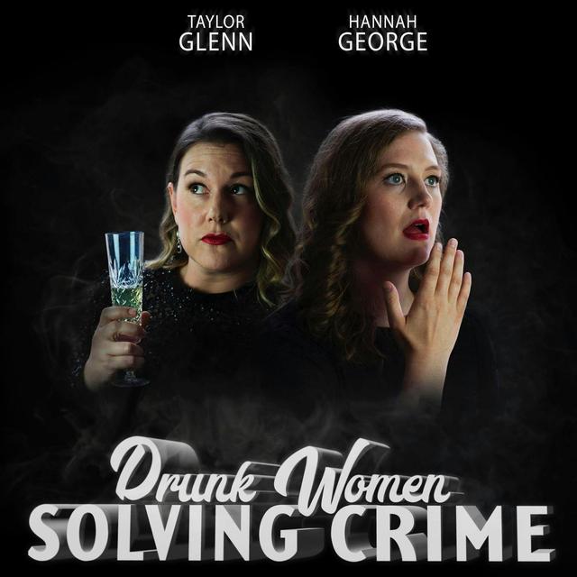 Hannah George and Taylor Glenn, getting drunk, solving crime? - podcast episode cover