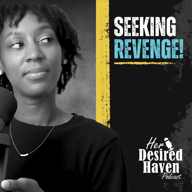 "Getting Revenge on Those Who've Hurt You!" - Ep. 54 | Her Desired Haven Podcast - podcast episode cover