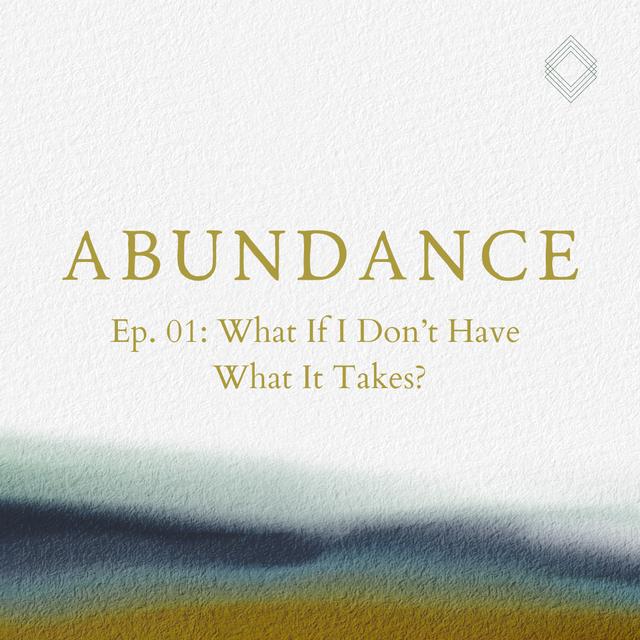 Abundance 01: What If I Don’t Have What It Takes? - podcast episode cover