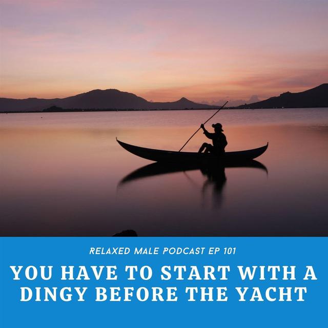 You Have To Start with a Dingy before you can Have a Yacht - podcast episode cover