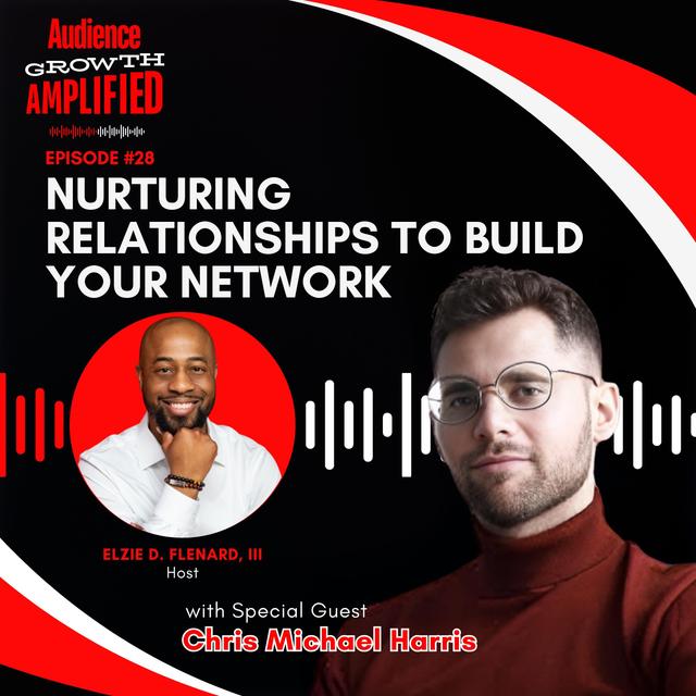 Nurturing Relationships to Build Your Network with Chris Michael Harris - podcast episode cover