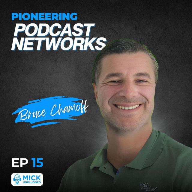 Bruce Chamoff | Pioneering Podcast Networks - Mick Unplugged [EP 15] - podcast episode cover