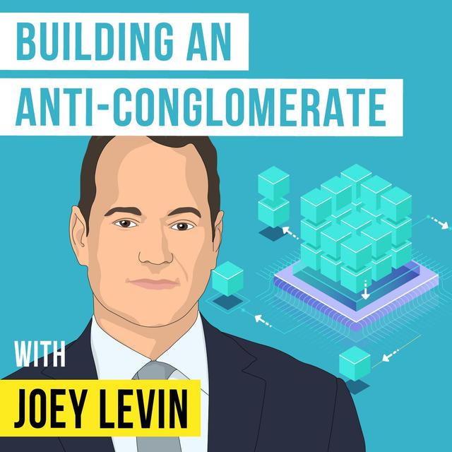 Joey Levin - Building an Anti-Conglomerate - [Invest Like the Best, EP. 264] - podcast episode cover