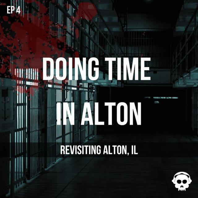 Doing Time In Alton (Revisiting Alton, Illinois) - podcast episode cover