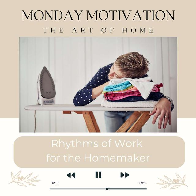 Monday Motivation | Rhythms of Work for the Homemaker - podcast episode cover