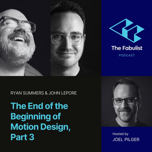 The End of the Beginning of Motion Design | Part 3 with Ryan Summers and John LePore - podcast episode cover