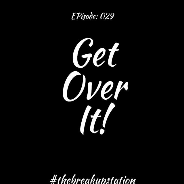 Get Over It - Episode: 029 - podcast episode cover