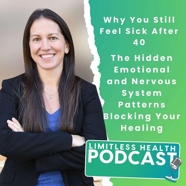 Why You Still Feel Sick After 40: The Hidden Emotional and Nervous System Patterns Blocking Your Healing - podcast episode cover