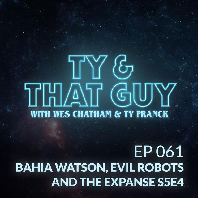 Ep. 061 - Bahia Watson, Evil Robots & The Expanse S5E4 - podcast episode cover