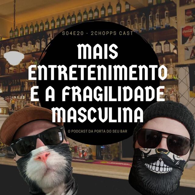 S04E20 - Mais Entretenimento e a Fragilidade Masculina - podcast episode cover