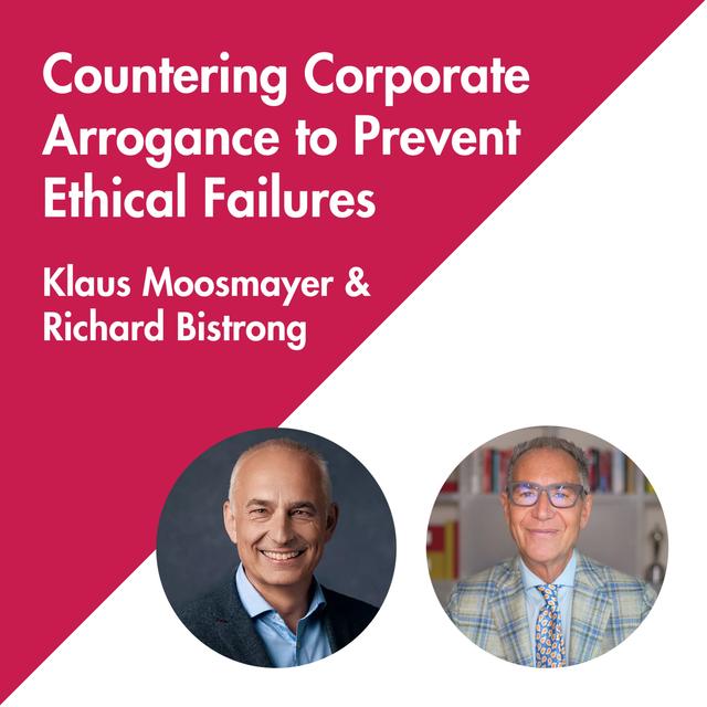 100. Klaus Moosmayer and Richard Bistrong: Countering Corporate Arrogance to Prevent Ethical Failures - podcast episode cover