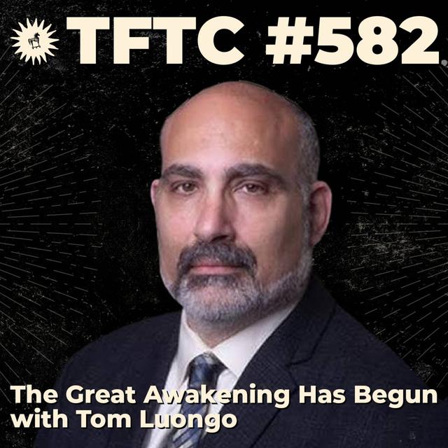 #582: The Great Awakening Has Begun with Tom Luongo - podcast episode cover