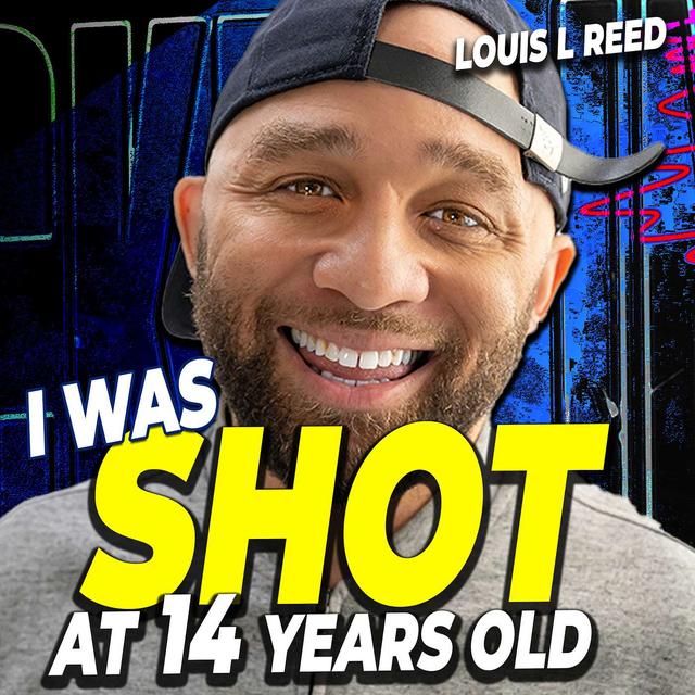 I Was SHOT At 14 Years Old | Louis L Reed - podcast episode cover