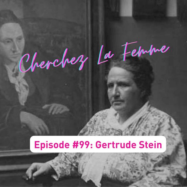 Episode #99: Cherchez La Femme, or The Woman Behind the Art--Gertrude Stein (Season 11, Episode 8) - podcast episode cover