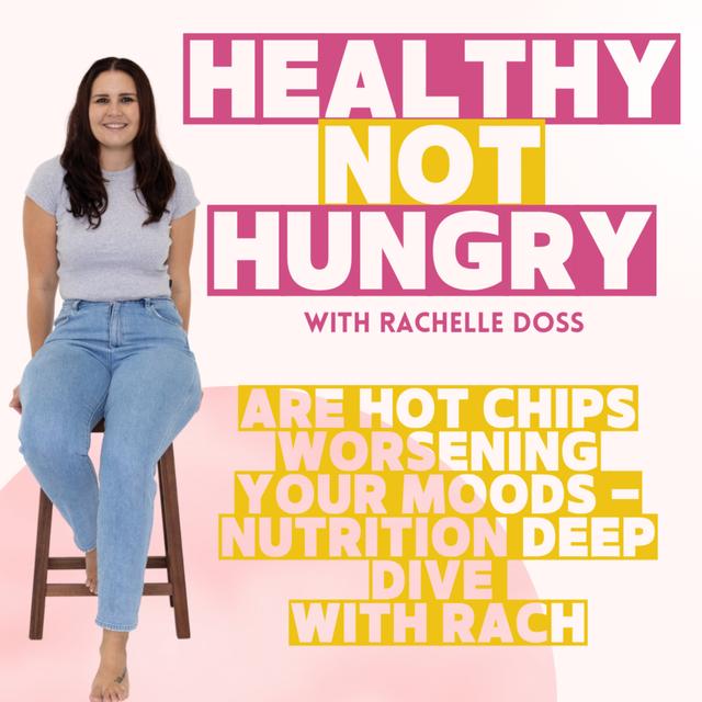 Are Hot Chips Worsening Your Moods - Nutrition Deep Dive with Rach - podcast episode cover