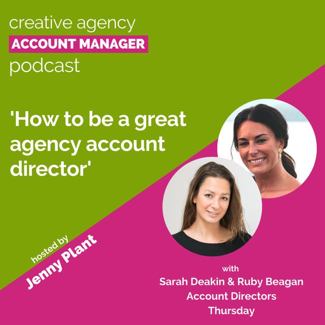 How to be a great agency account director, with Sarah Deakin & Ruby Beagan - podcast episode cover