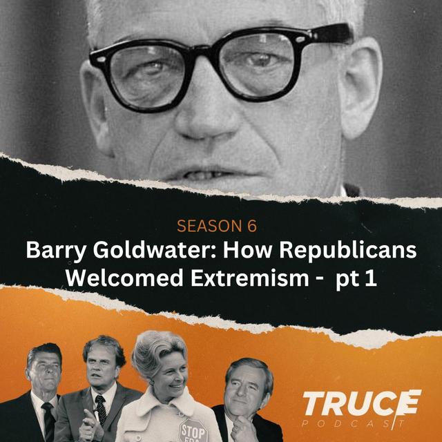 Republicans and Evangelicals I Barry Goldwater – How Republicans Welcomed Extremism - Part One - podcast episode cover
