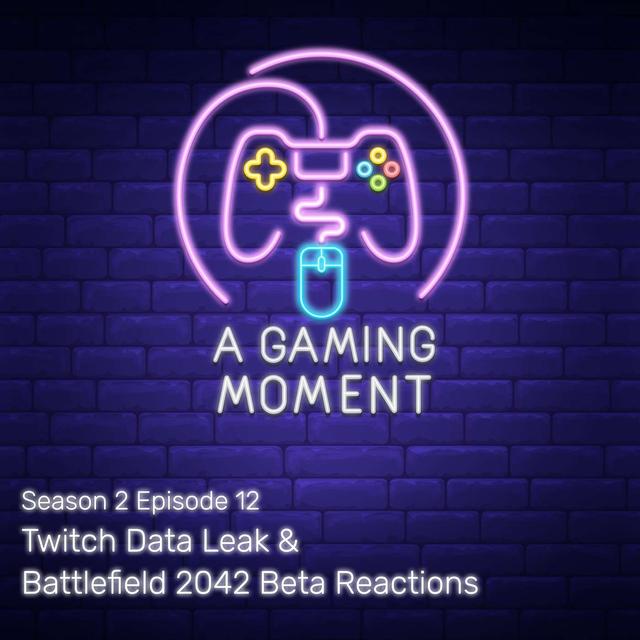 S2E12: Battlefield 2042 Beta Reactions & Twitch Data Leak, Weekly Banter. - podcast episode cover