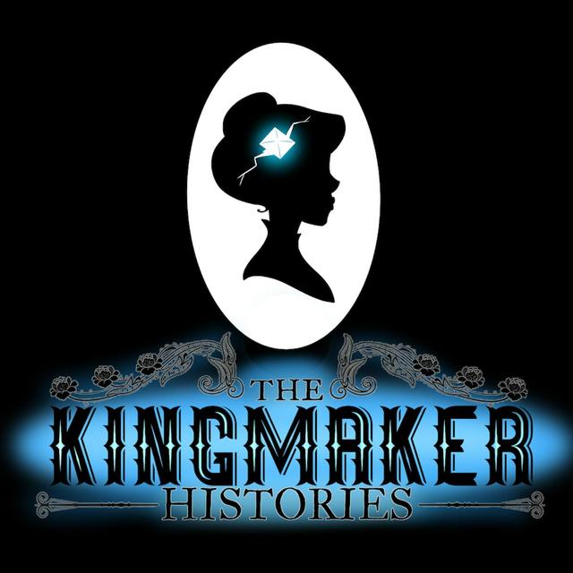 Presenting: The Kingmaker Histories - podcast episode cover
